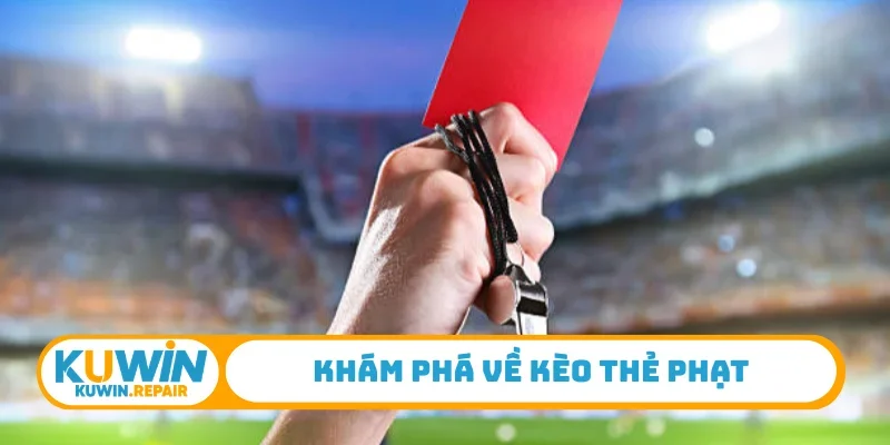 Khám phá về kèo thẻ phạt