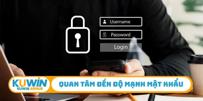 Quan tâm đến độ mạnh mật khẩu